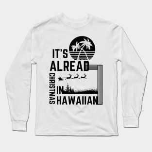 It's Already Christmas In Hawaiian Long Sleeve T-Shirt